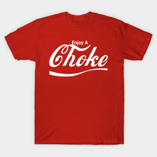 Enjoy A Choke T-shirt