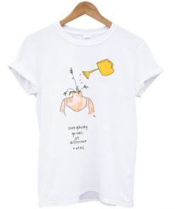 Everybody Grows At Different Rates T-shirt Everybody Grows At Different Rates T-shirt