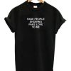 Fake People Showing Fake Love To Me T-shirt