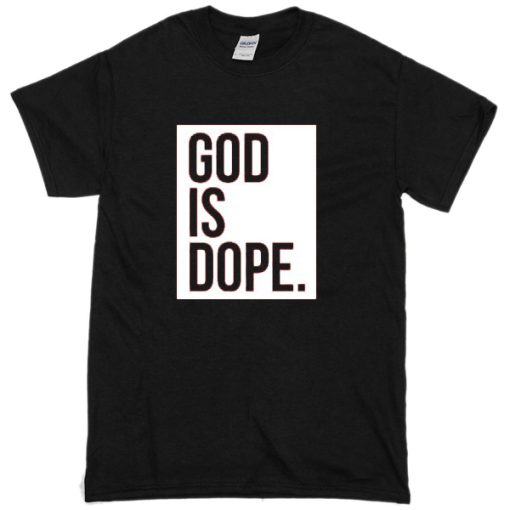 God is dope T-shirt