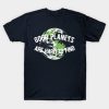 Good Planets Are Hard to Find T-shirt