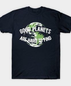 Good Planets Are Hard to Find T shirt 1