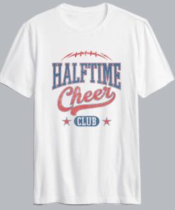 Halftime Cheer Club T Shirt Halftime Cheer Club T Shirt