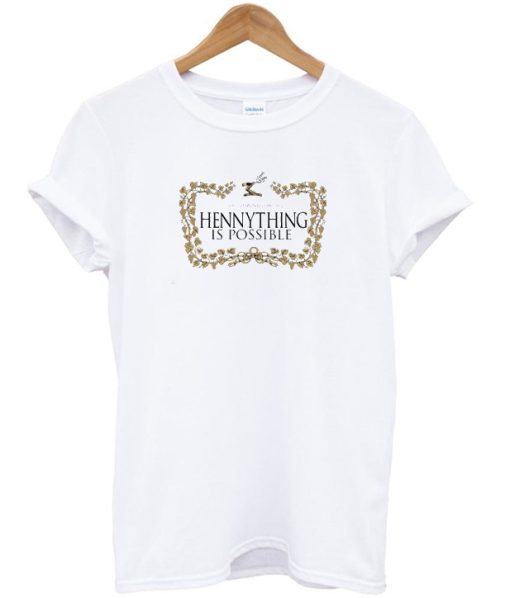 Hennything Is Possible Unisex T-Shirt