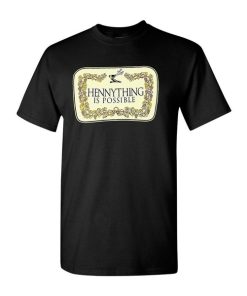 Hennything is Possible T-shirt Hennything is Possible T-shirt