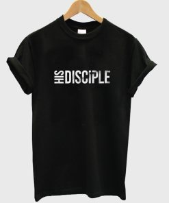 His disciple T-shirt