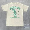 Hold On I’m Overstimulated T-Shirt