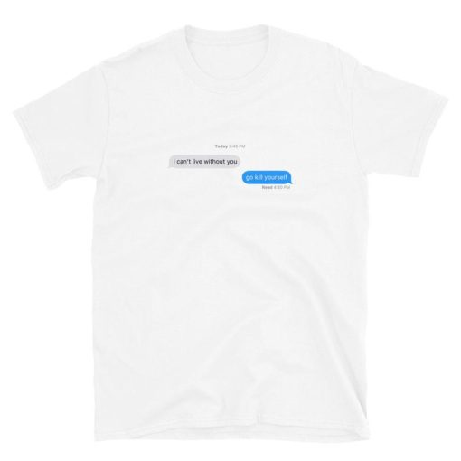 I Cant Live Without You imessage meme T-shirt