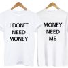 I DON’T NEED MONEY T-Shirt
