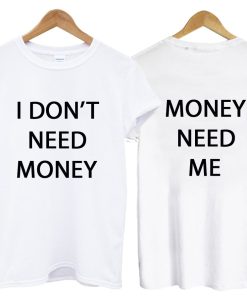 I DON’T NEED MONEY T-Shirt
