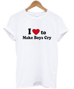 I Love to make Boys Cry T-Shirt
