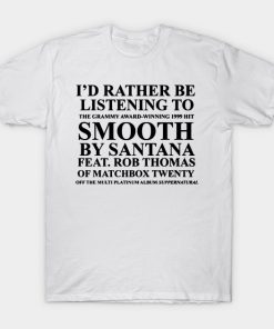 Id rather be listening to smooth by santana Front Print T-shirt