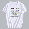 I’m Fine It’s Fine Everything is Fine T Shirt