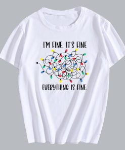 I’m Fine It’s Fine Everything is Fine T Shirt I’m Fine It’s Fine Everything is Fine T Shirt