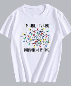 I'm Fine It's Fine Everything is Fine T Shirt 2 Im Fine Its Fine Everything is Fine T Shirt 3