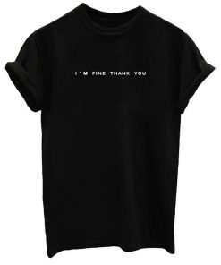 I'm Fine Thank you T-shirt 1 Im Fine Thank you T shirt 2