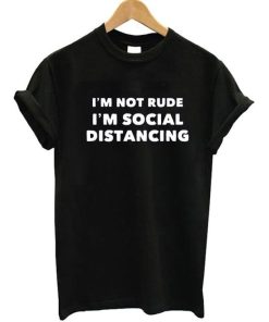 Im not rude Im Social Distancing T-shirt