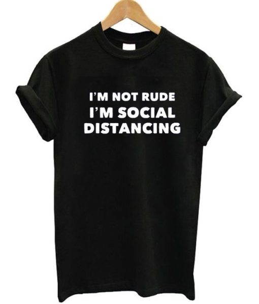 Im not rude Im Social Distancing T-shirt