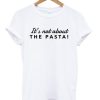 It’s Not About The Pasta Vanderpump T-shirt