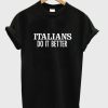 Italians do it better T-Shirt