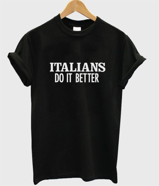 Italians do it better T-Shirt