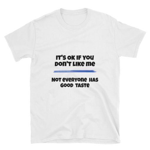 It’s okay if you don’t like me T-shirt