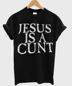Jesus is a cunt T-shirt Jesus is a cunt T-shirt