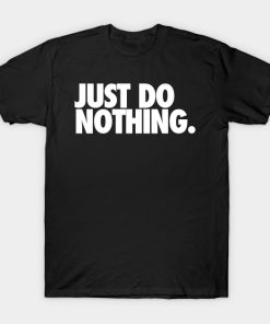 Just Do Nothing T-shirt