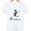 LIFE GOES ON T-shirt