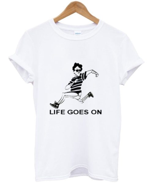 LIFE GOES ON T-shirt