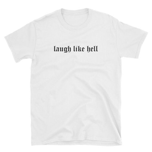 Laugh Like Hell T-shirt