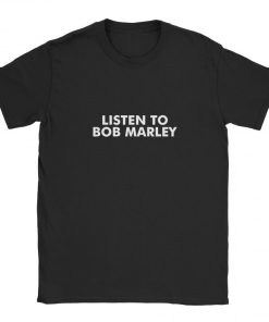 Listen To Bob Marley T-shirt Listen To Bob Marley T-shirt