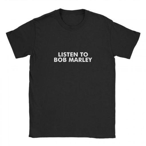 Listen To Bob Marley T-shirt