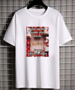 Love Speaks Louder Than Words Happy Valentine's Day Essential T shirt 2 Love Speaks Louder Than Words Happy Valentines Day Essential T shirt 3