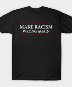 Make Racism Wrong Again T-shirt Make Racism Wrong Again T-shirt