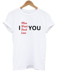 Miss Want Need Love T-shirt Miss Want Need Love T-shirt