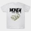 Money is all i need T-shirt