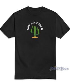 NOT A HUGGER Cactus T-Shirt For Unisex