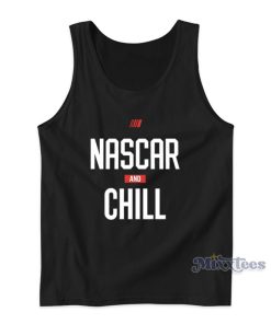 Nascar And Chill Tank Top Nascar And Chill Tank Top