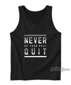 Never Do Your Best Quit Tank Top for Unisex Never Do Your Best Quit Tank Top for Unisex