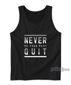 Never Do Your Best Quit Tank Top for Unisex