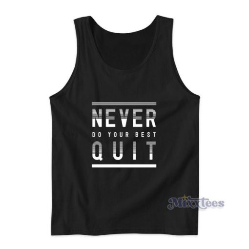 Never Do Your Best Quit Tank Top for Unisex