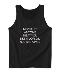 Never Let Anyone Treat You Like a VoSot You Are a Pkg Tank Top Never Let Anyone Treat You Like a VoSot You Are a Pkg Tank Top