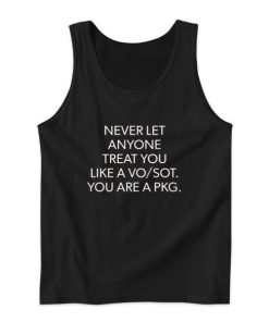 Never Let Anyone Treat You Like a VoSot You Are a Pkg Tank Top