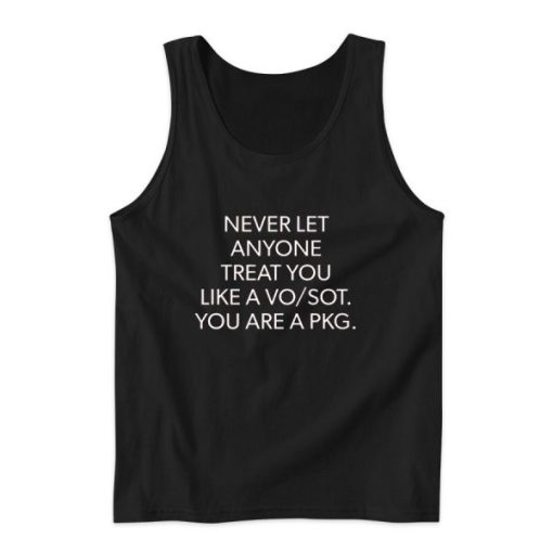 Never Let Anyone Treat You Like a VoSot You Are a Pkg Tank Top