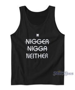 Nigger Nigga Neither Tank Top Nigger Nigga Neither Tank Top