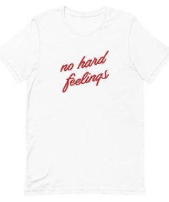 No Hard Feelings T-Shirt No Hard Feelings T-Shirt