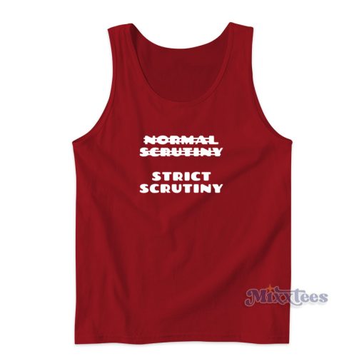 Normal Scrutiny Strict Scrutiny Tank Top for Unisex