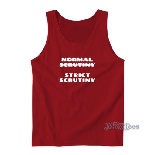 Normal Scrutiny Strict Scrutiny Tank Top for Unisex