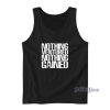Nothing Ventured Nothing Gained Tank Top for Unisex
